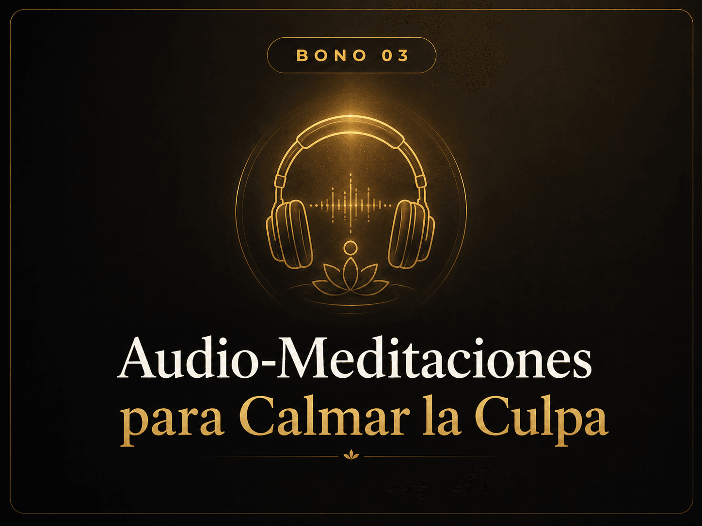 Bono 03: Audio-Meditaciones para Calmar la Culpa